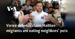 Vance defends claim Haitian migrants are eating neighbors’ pets