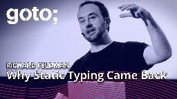 Why Static Typing Came Back • Richard Feldman • GOTO 2022