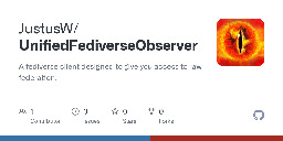 GitHub - JustusW/UnifiedFediverseObserver: A fediverse client designed to give you access to raw federation.