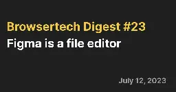 Browsertech Digest: Figma is a File Editor