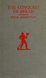 THE CONQUEST OF BREAD. : Peter Kropotkin : Free Download, Borrow, and Streaming : Internet Archive