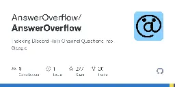 GitHub - AnswerOverflow/AnswerOverflow: Indexing Discord Help Channel Questions into Google