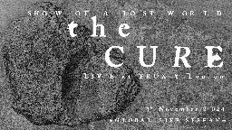 THE CURE LIVE :: SONGS OF A LOST WORLD ALBUM SHOW