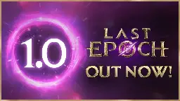 Last Epoch - Last Epoch 1.0 is Live! - Steam News