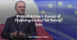 Poland Accuses Russia of Planning Global ‘Air Terror’ Acts