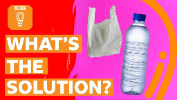 How to solve the world's plastic problem | BBC Ideas