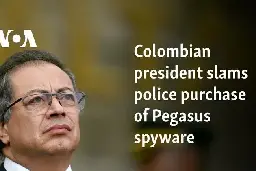 Colombian president slams police purchase of Pegasus spyware