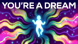 You're a Dream of the Universe (According to Science)