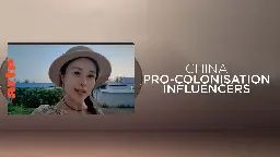 China: Pro-Colonisation Influencers - Watch the full documentary | ARTE in English