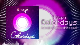 A-Saph - Colordays (vivid/stasis FAN SONG)
