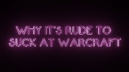 Why It's Rude to Suck at Warcraft