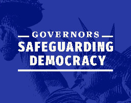 GSD Press Release: Governors Launch Initiative to Protect American Democracy - Governors Safeguarding Democracy