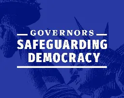 GSD Press Release: Governors Launch Initiative to Protect American Democracy - Governors Safeguarding Democracy