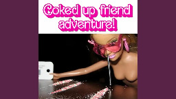 Coked up friend adventure!